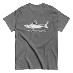 Keep Moving or Die Shark T-Shirt